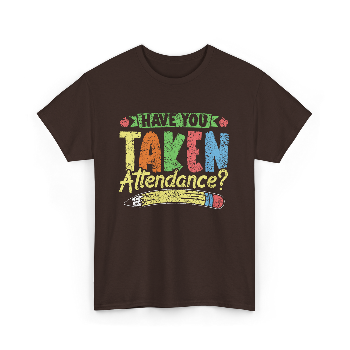 Have You Taken Attendance Education T-Shirt - Dark Chocolate