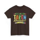 Have You Taken Attendance Education T-Shirt - Dark Chocolate