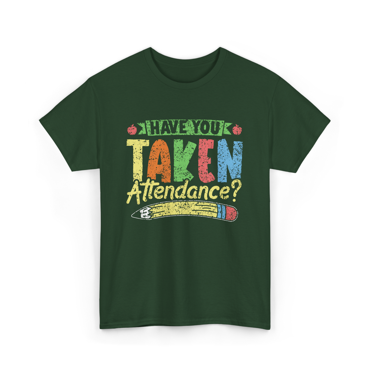 Have You Taken Attendance Education T-Shirt - Forest Green