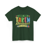 Have You Taken Attendance Education T-Shirt - Forest Green