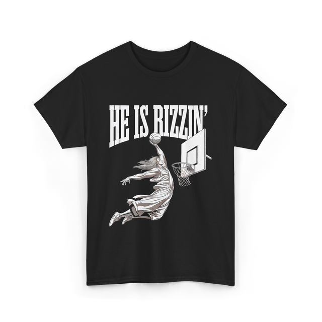 He Is Rizzin Basketball Dunk T-Shirt - Black