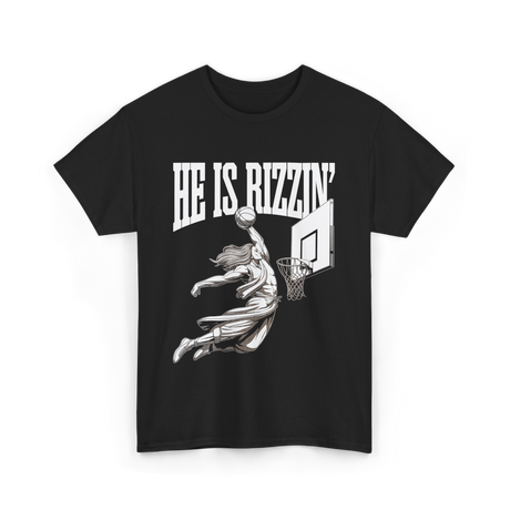 He Is Rizzin Basketball Jesus T-Shirt - Black