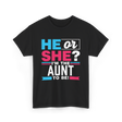 He or She Aunt to Be T-Shirt - Black