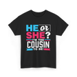 He Or She Cousin To Be T-Shirt - Black