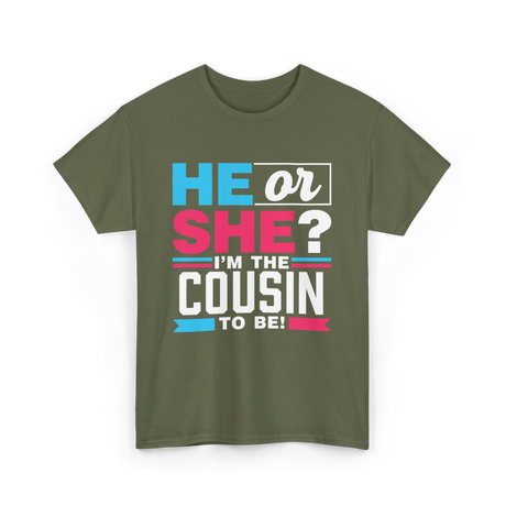 He Or She Cousin To Be T-Shirt - Military Green