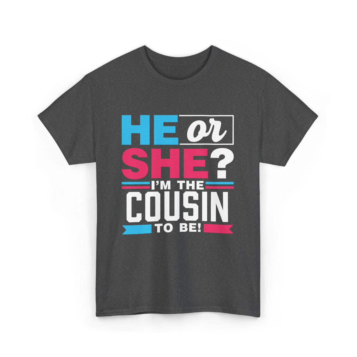 He Or She Cousin To Be T-Shirt - Dark Heather