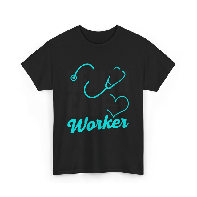 Health Care Worker Health Care T-Shirt - Black