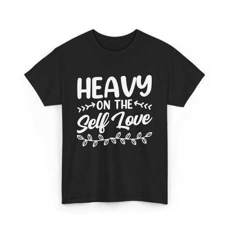 Heavy On The Self Love Self Love T-Shirt - Black