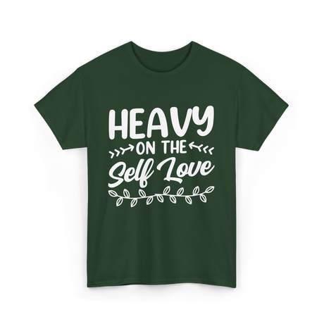 Heavy On The Self Love Self Love T-Shirt - Forest Green