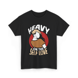 Heavy On The Self Love Self Love T-Shirt - Black