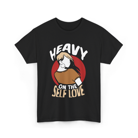 Heavy On The Self Love Self Love T-Shirt - Black