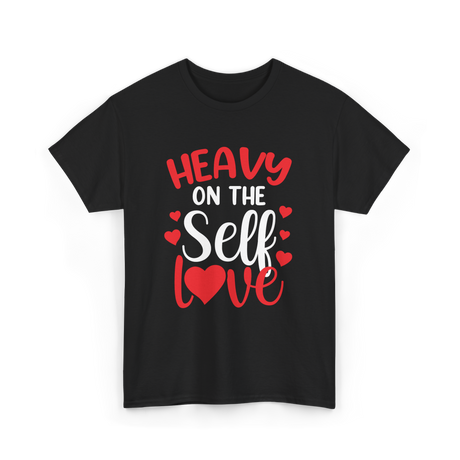 Heavy On The Self Love Self Love T-Shirt - Black