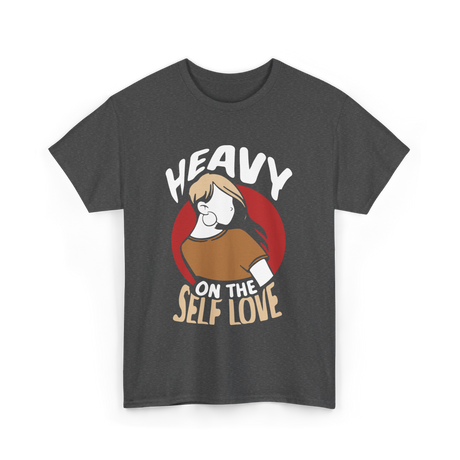 Heavy On The Self Love Self Love T-Shirt - Dark Heather