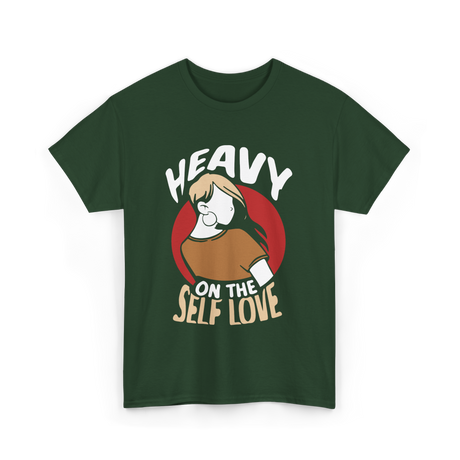 Heavy On The Self Love Self Love T-Shirt - Forest Green