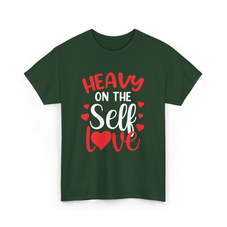 Heavy On The Self Love Self Love T-Shirt - Forest Green