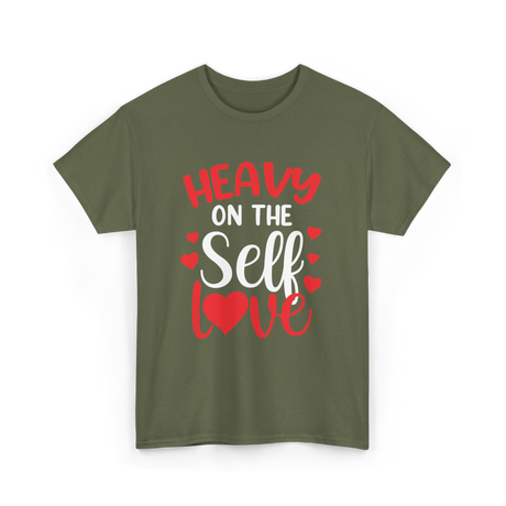 Heavy On The Self Love Self Love T-Shirt - Military Green