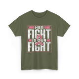 Her Fight is Our Fight Awareness T-Shirt - Military Green