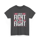 Her Fight is Our Fight Awareness T-Shirt - Dark Heather