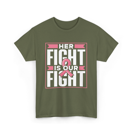 Her Fight Is Our Fight Awareness T-Shirt - Military Green