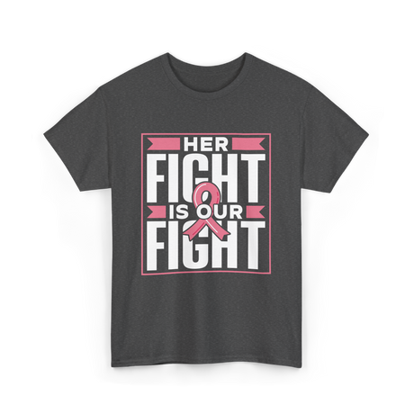 Her Fight Is Our Fight Awareness T-Shirt - Dark Heather