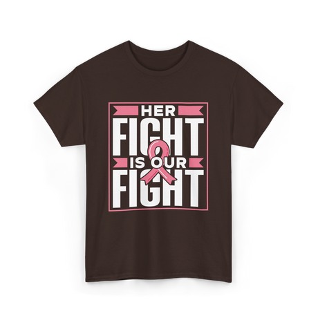 Her Fight Is Our Fight Awareness T-Shirt - Dark Chocolate