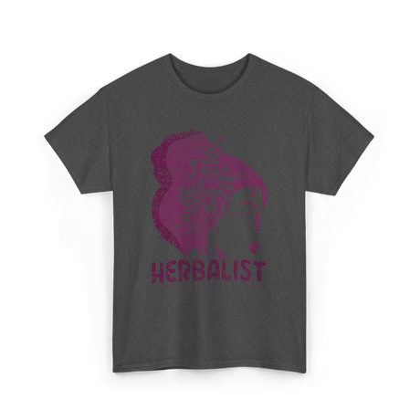 Herbalist Herbalism Herbs Gardening T-Shirt - Dark Heather