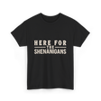 Here For Shenanigans T-Shirt - Black