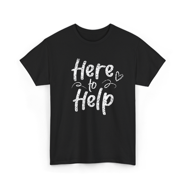 Here to Help Helper Support T-Shirt - Black