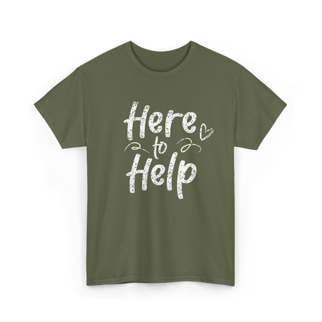 Here to Help Helper Support T-Shirt - Military Green