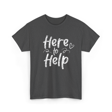 Here to Help Helper Support T-Shirt - Dark Heather