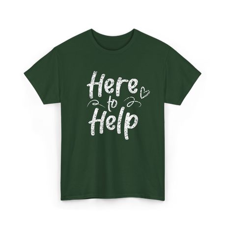 Here to Help Helper Support T-Shirt - Forest Green