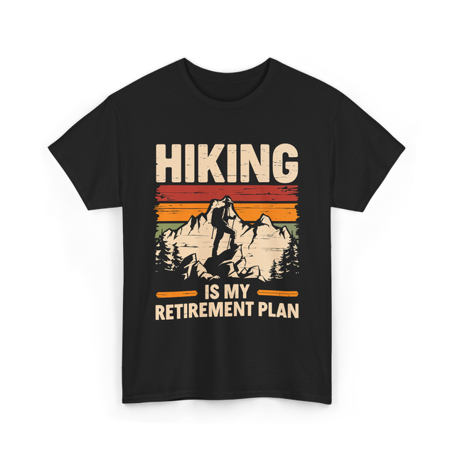 Hiking is My Retirement Plan Hiking T-Shirt - Black