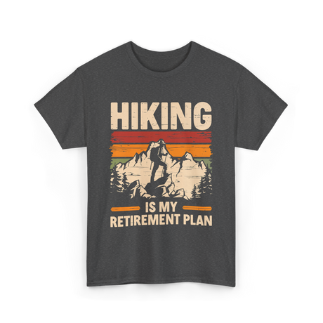 Hiking is My Retirement Plan Hiking T-Shirt - Dark Heather