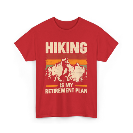 Hiking is My Retirement Plan Hiking T-Shirt - Red