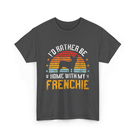 Home With My Frenchie Dog T-Shirt - Dark Heather