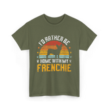 Home With My Frenchie Dog T-Shirt - Military Green