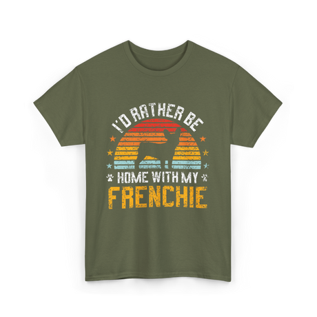 Home With My Frenchie Dog T-Shirt - Military Green