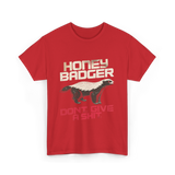 Honey Badger Don't Give Badger T-Shirt - Red