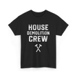 House Demolition Crew Demolishing T-Shirt - Black