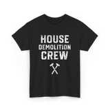 House Demolition Crew Demolishing T-Shirt - Black