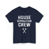 House Demolition Crew Demolishing T-Shirt - Navy