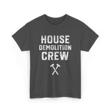 House Demolition Crew Demolishing T-Shirt - Dark Heather