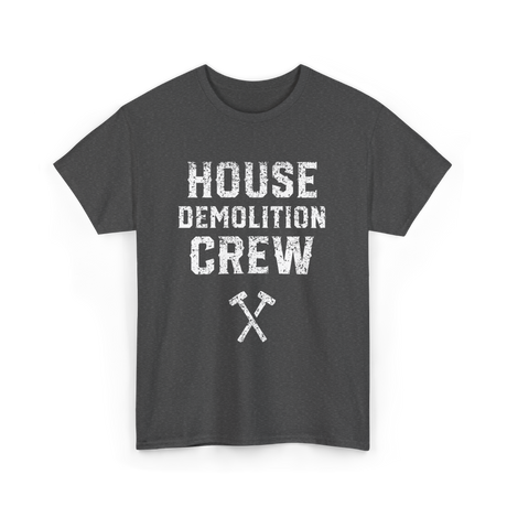 House Demolition Crew Demolishing T-Shirt - Dark Heather