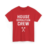 House Demolition Crew Demolishing T-Shirt - Red