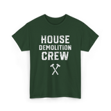 House Demolition Crew Demolishing T-Shirt - Forest Green