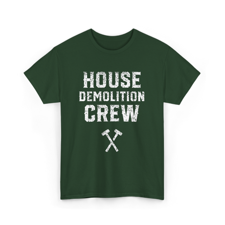 House Demolition Crew Demolishing T-Shirt - Forest Green