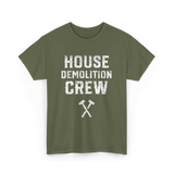 House Demolition Crew Demolishing T-Shirt - Military Green