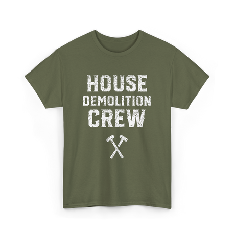 House Demolition Crew Demolishing T-Shirt - Military Green