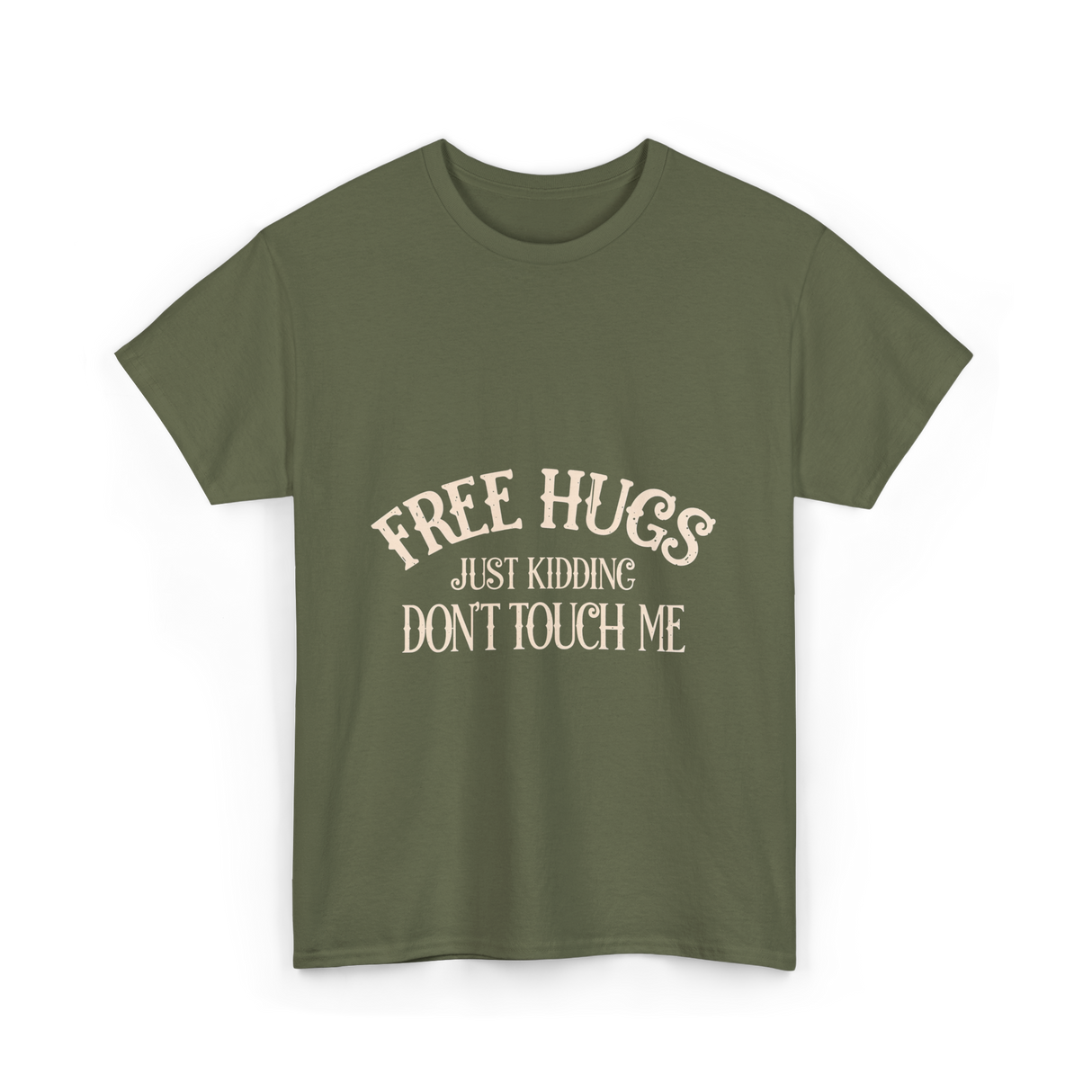 Free Hugs Just Kidding T-Shirt - Military Green