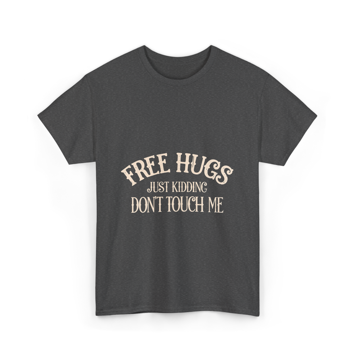 Free Hugs Just Kidding T-Shirt - Dark Heather